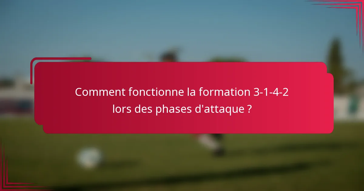 Comment fonctionne la formation 3-1-4-2 lors des phases d'attaque ?