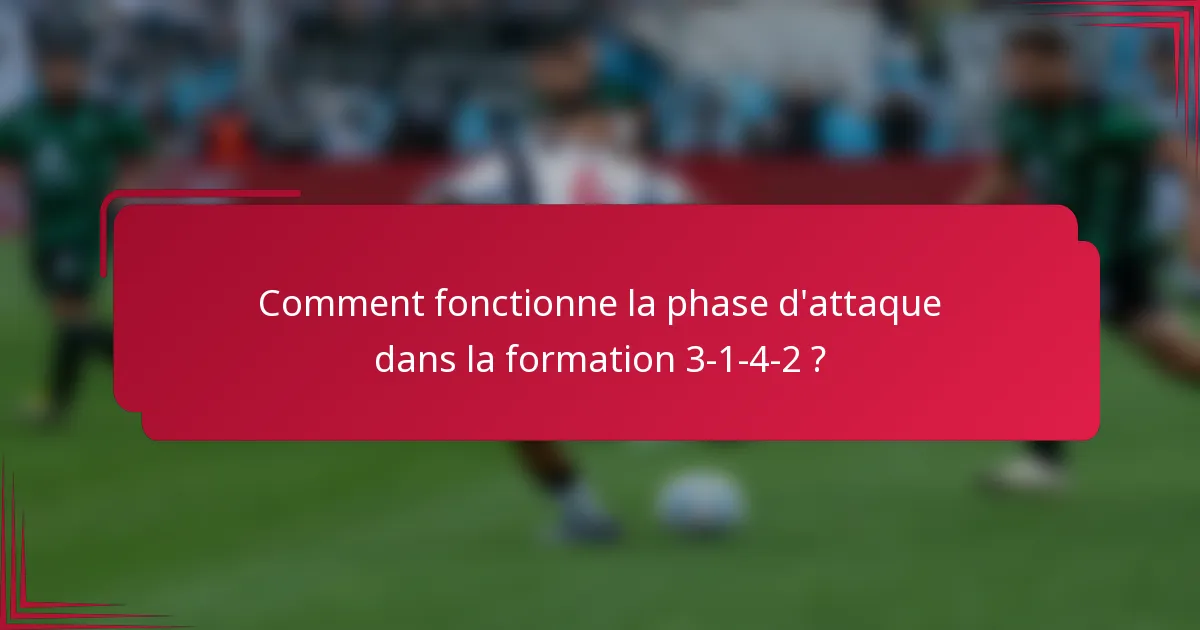 Comment fonctionne la phase d'attaque dans la formation 3-1-4-2 ?