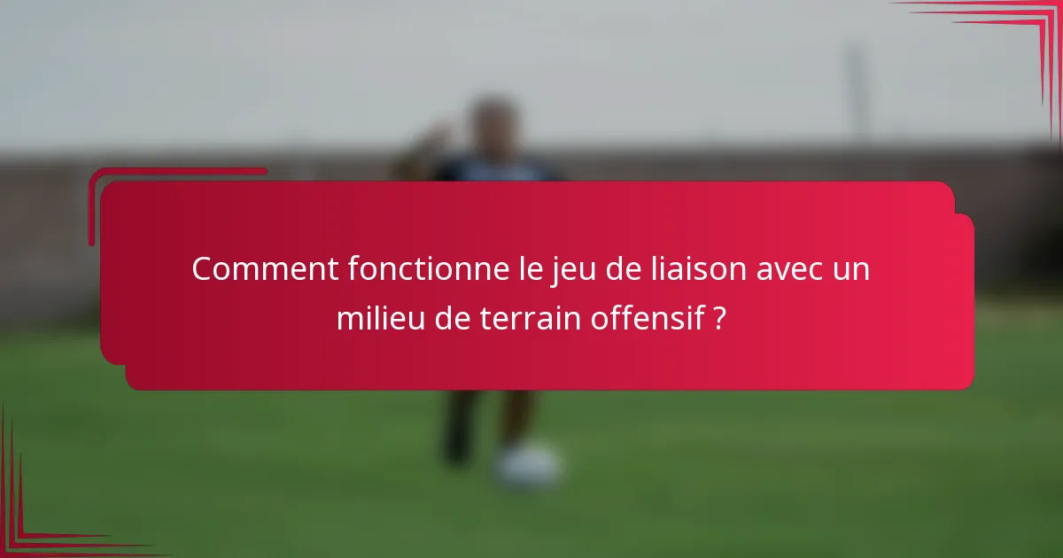 Comment fonctionne le jeu de liaison avec un milieu de terrain offensif ?