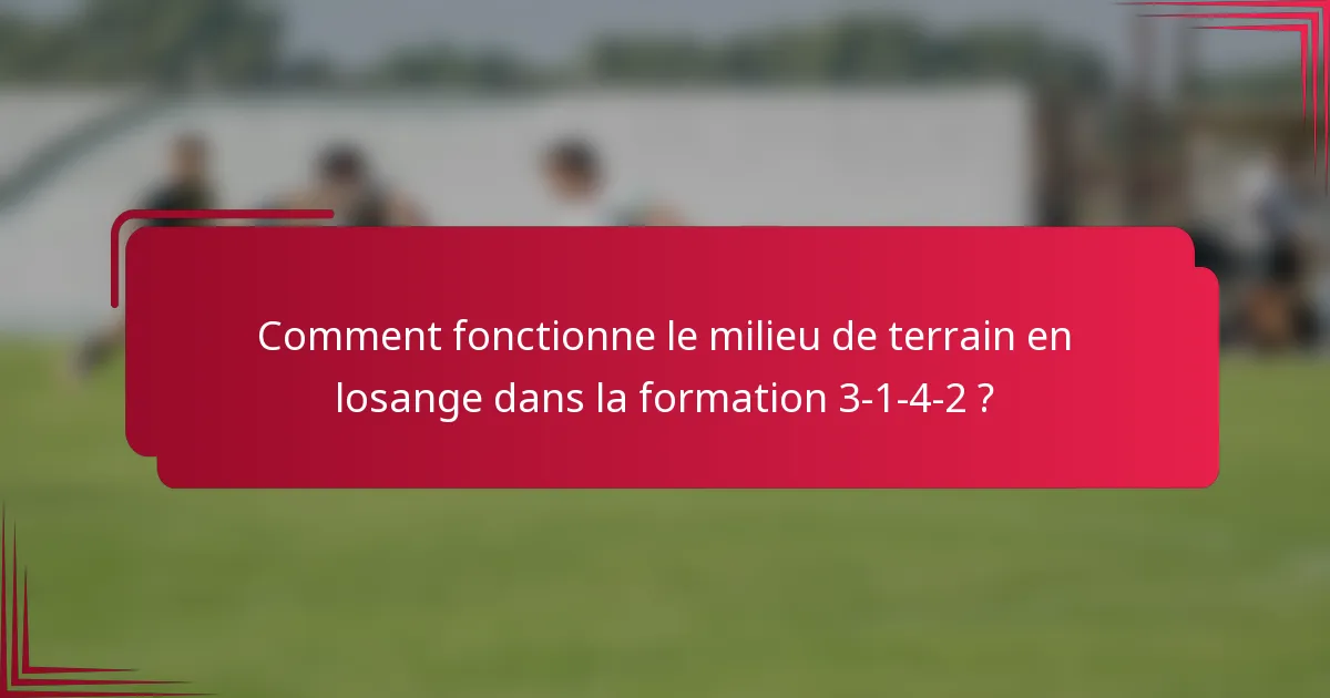 Comment fonctionne le milieu de terrain en losange dans la formation 3-1-4-2 ?