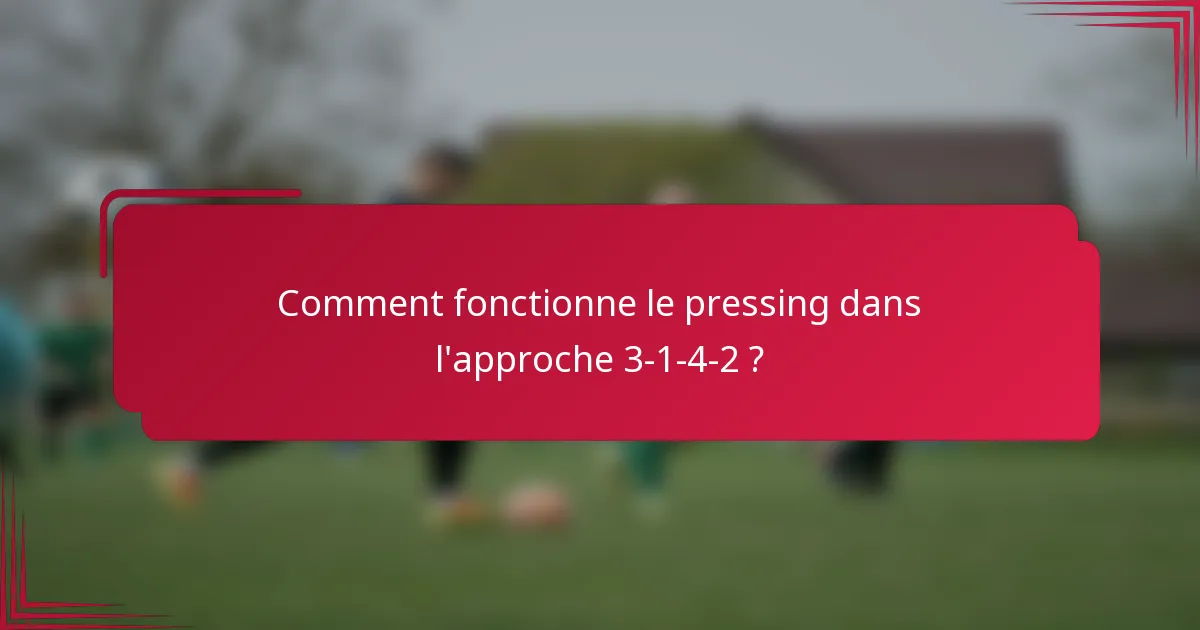 Comment fonctionne le pressing dans l'approche 3-1-4-2 ?