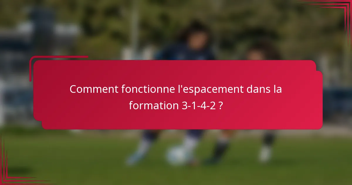 Comment fonctionne l'espacement dans la formation 3-1-4-2 ?