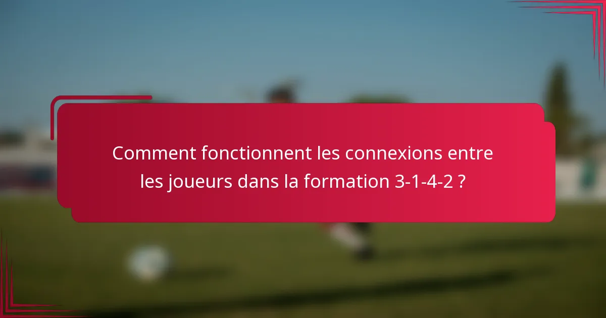 Comment fonctionnent les connexions entre les joueurs dans la formation 3-1-4-2 ?