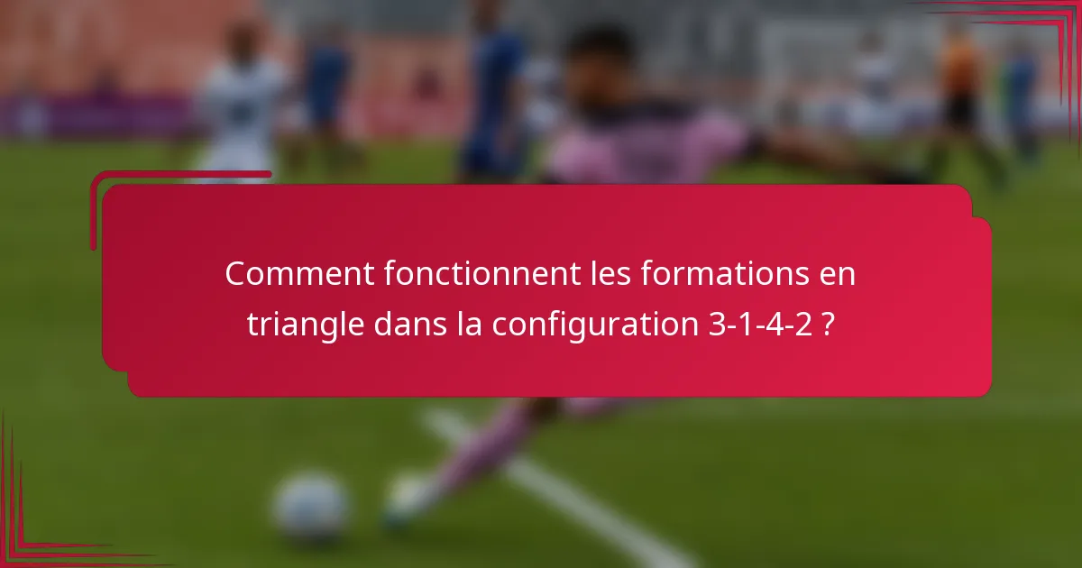 Comment fonctionnent les formations en triangle dans la configuration 3-1-4-2 ?