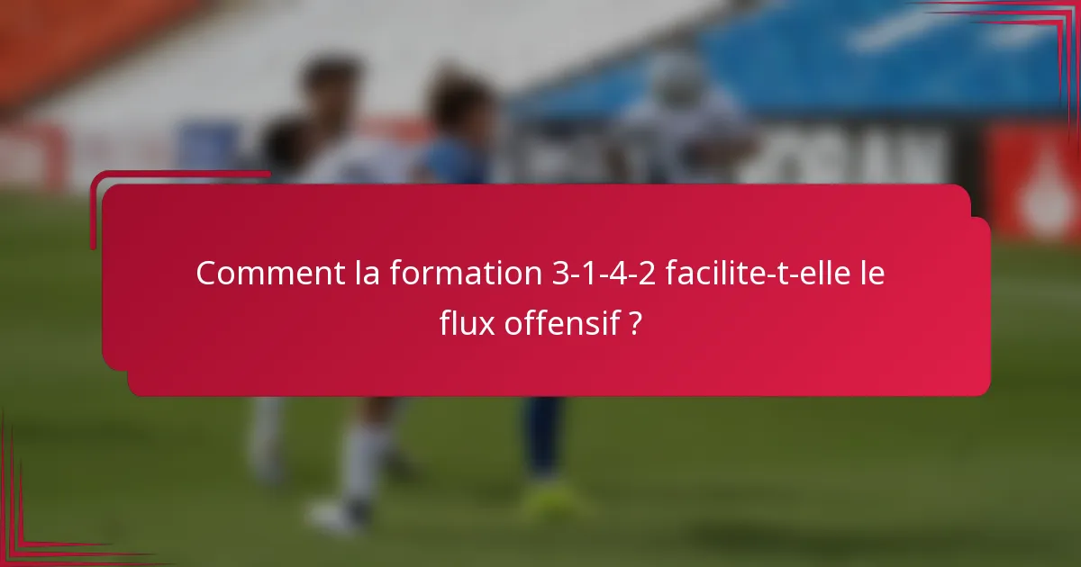 Comment la formation 3-1-4-2 facilite-t-elle le flux offensif ?