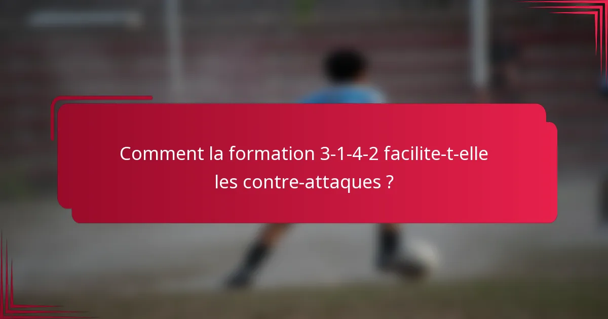 Comment la formation 3-1-4-2 facilite-t-elle les contre-attaques ?