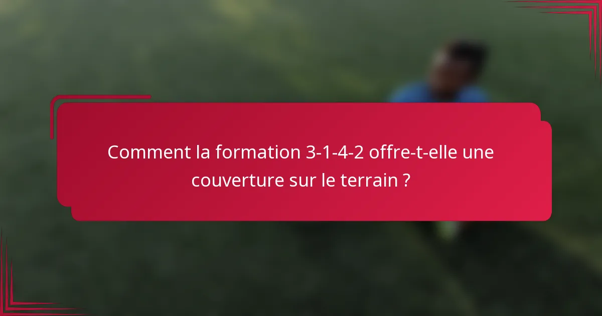 Comment la formation 3-1-4-2 offre-t-elle une couverture sur le terrain ?