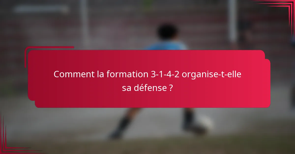 Comment la formation 3-1-4-2 organise-t-elle sa défense ?