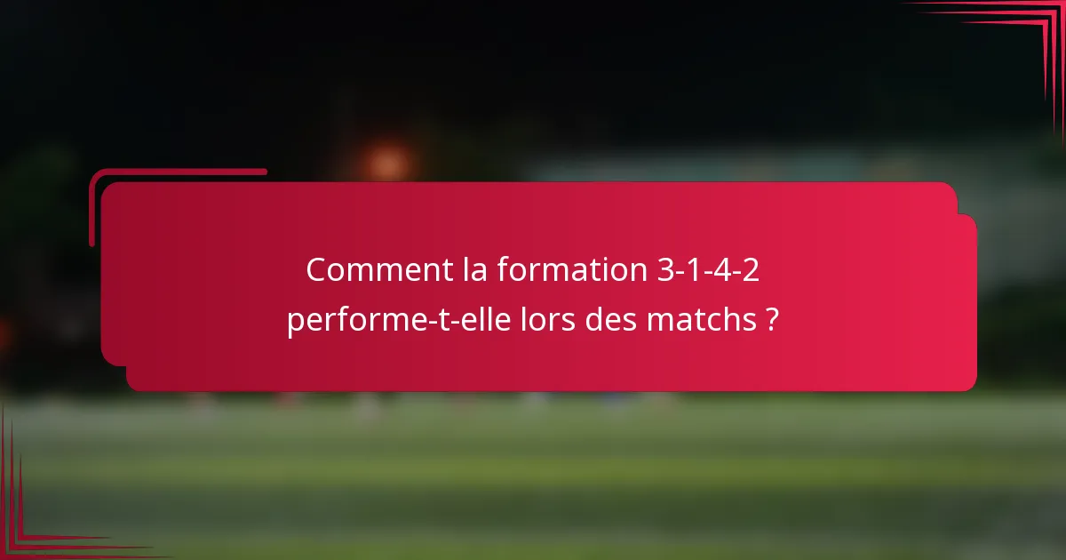 Comment la formation 3-1-4-2 performe-t-elle lors des matchs ?