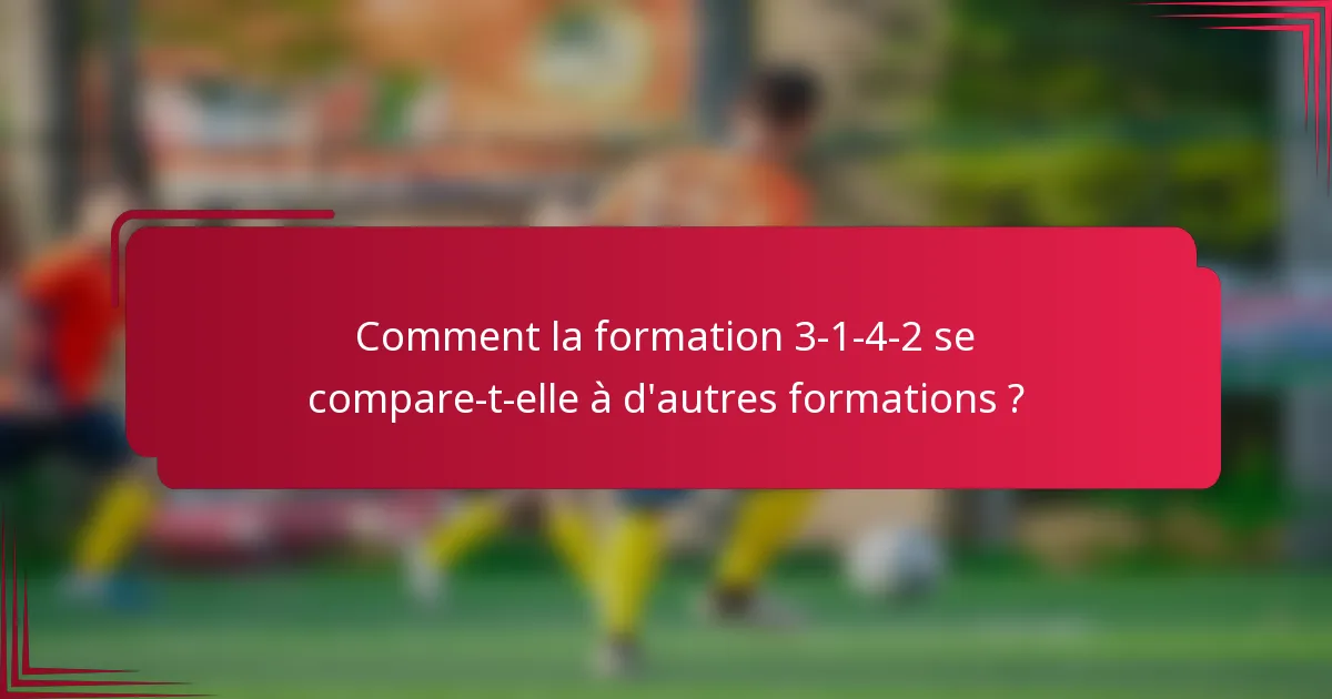Comment la formation 3-1-4-2 se compare-t-elle à d'autres formations ?