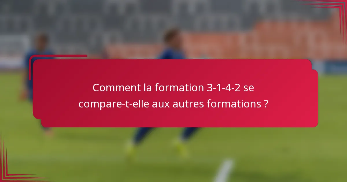 Comment la formation 3-1-4-2 se compare-t-elle aux autres formations ?