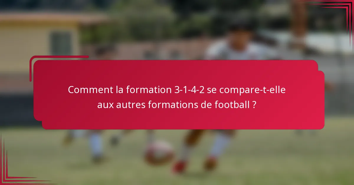 Comment la formation 3-1-4-2 se compare-t-elle aux autres formations de football ?