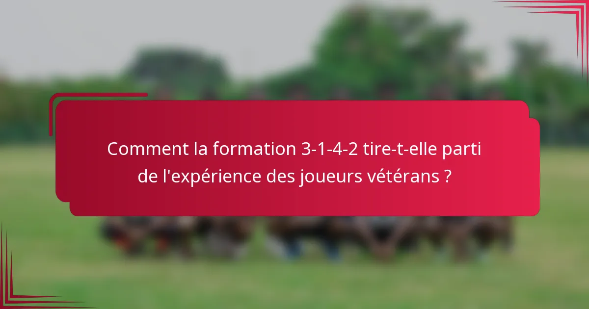 Comment la formation 3-1-4-2 tire-t-elle parti de l'expérience des joueurs vétérans ?