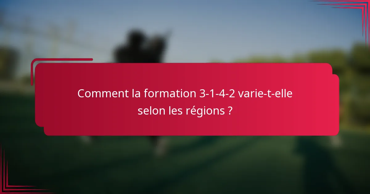 Comment la formation 3-1-4-2 varie-t-elle selon les régions ?