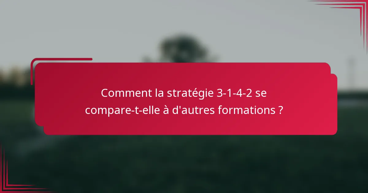 Comment la stratégie 3-1-4-2 se compare-t-elle à d'autres formations ?