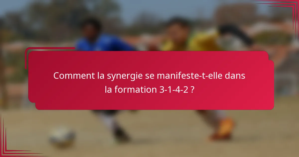 Comment la synergie se manifeste-t-elle dans la formation 3-1-4-2 ?