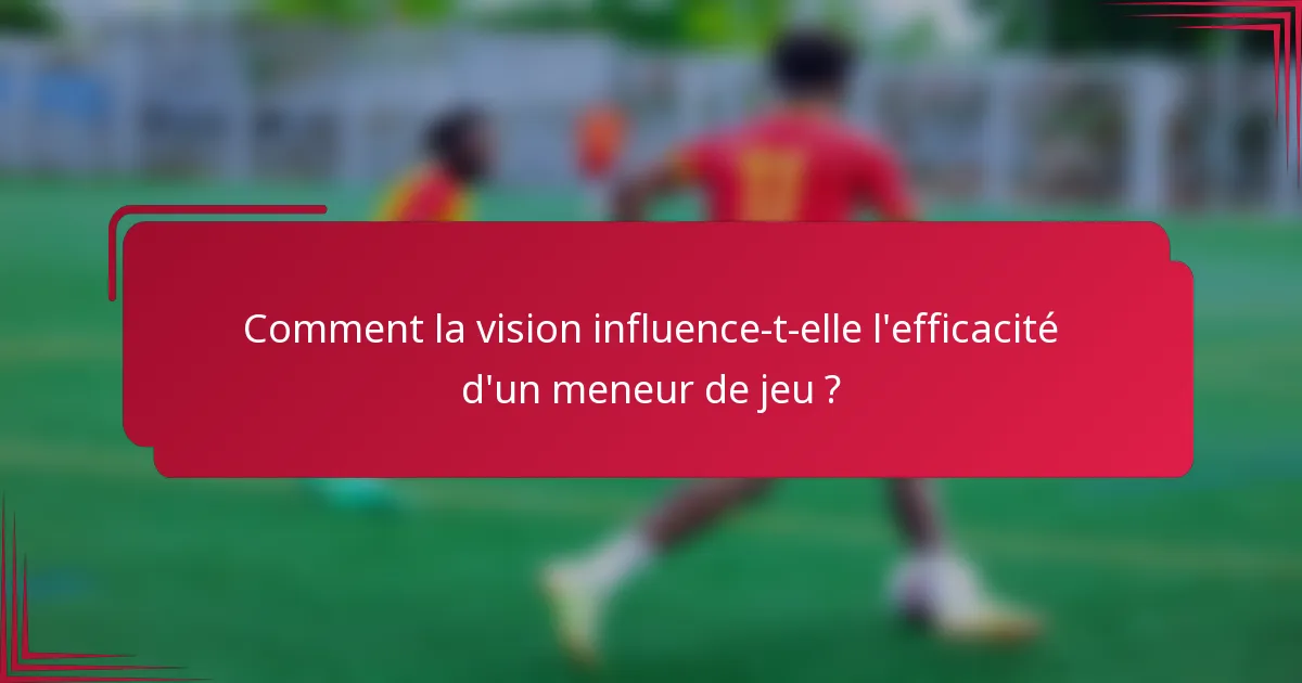 Comment la vision influence-t-elle l'efficacité d'un meneur de jeu ?