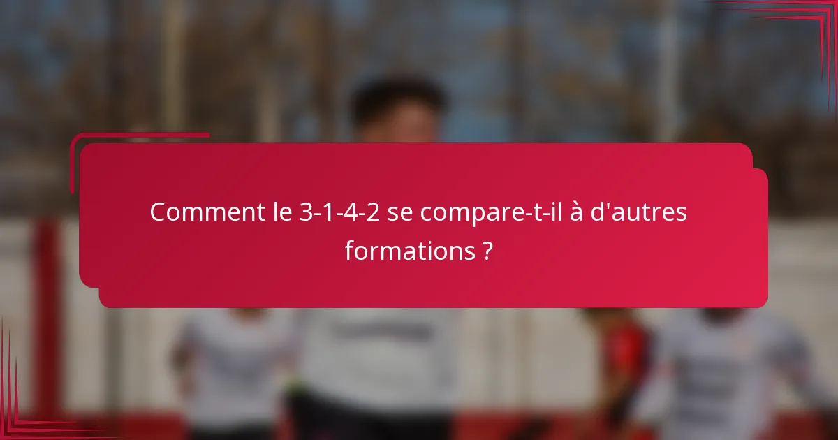 Comment le 3-1-4-2 se compare-t-il à d'autres formations ?