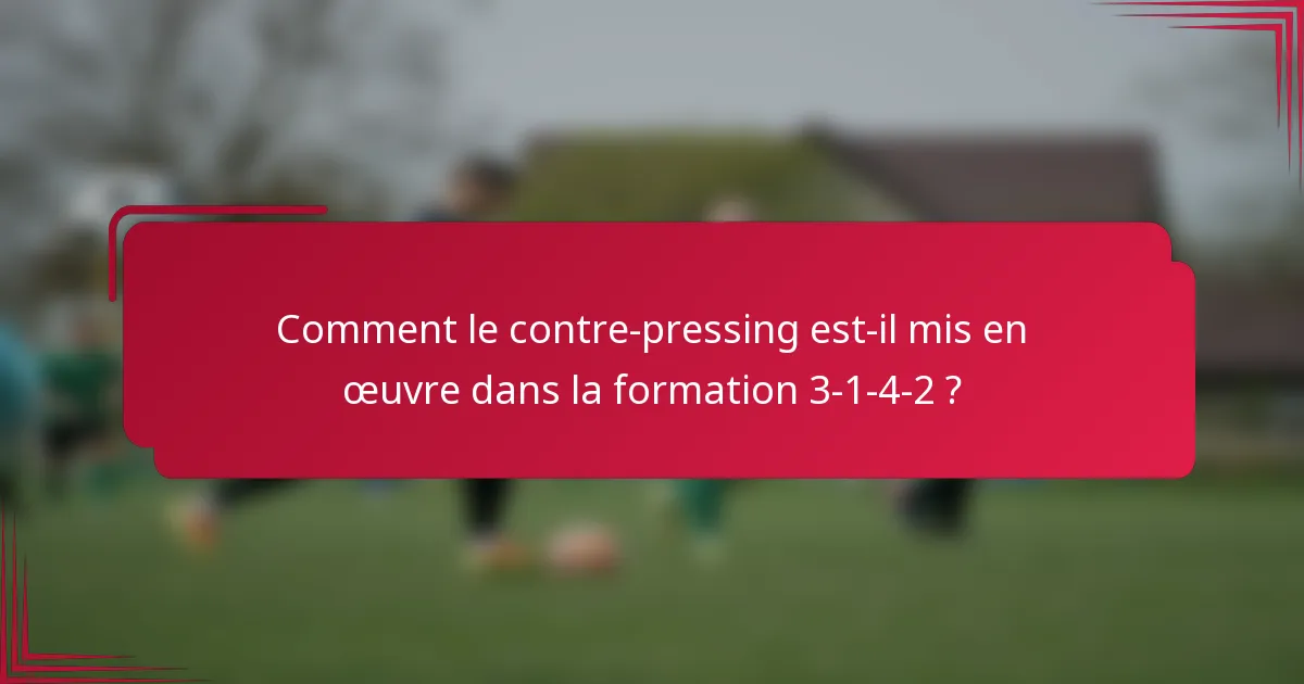 Comment le contre-pressing est-il mis en œuvre dans la formation 3-1-4-2 ?