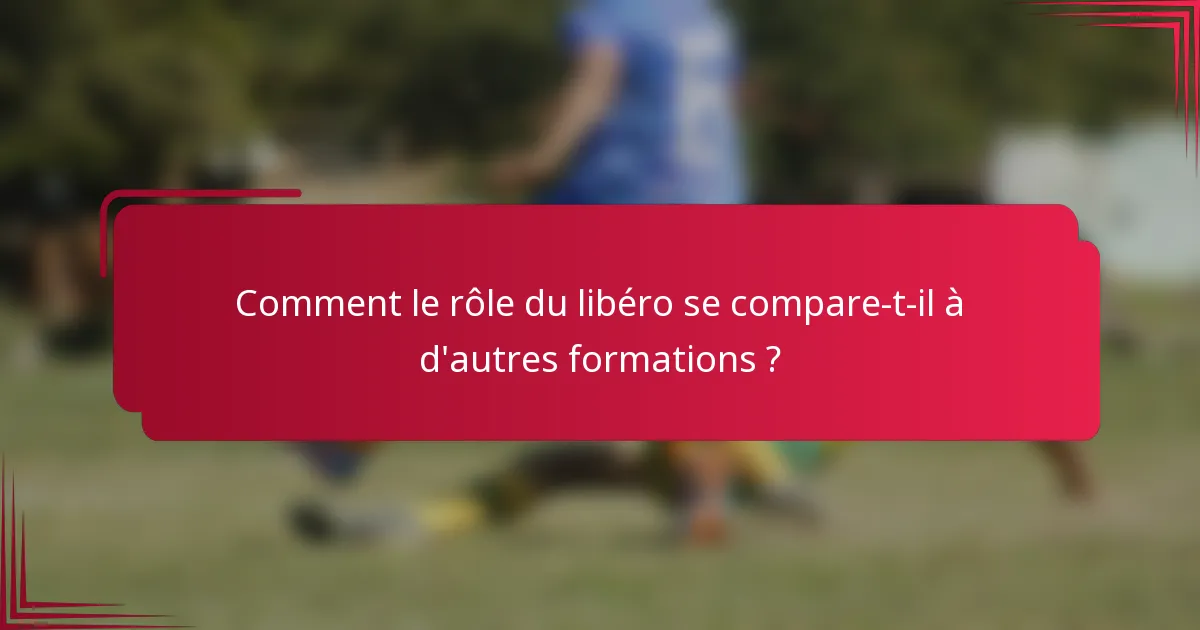 Comment le rôle du libéro se compare-t-il à d'autres formations ?