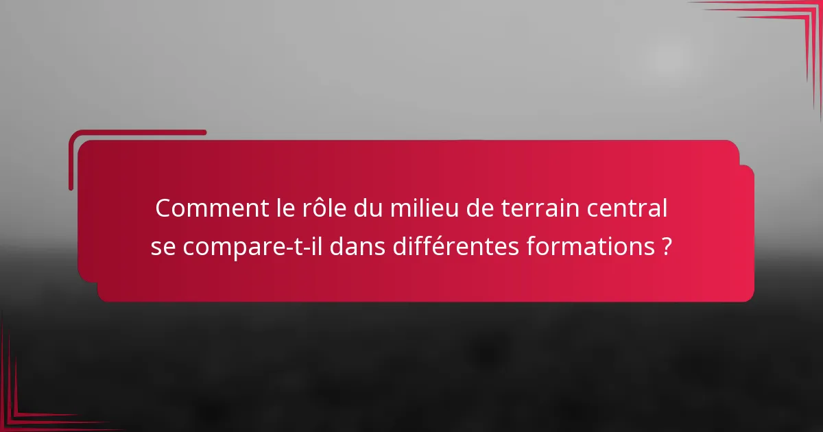 Comment le rôle du milieu de terrain central se compare-t-il dans différentes formations ?