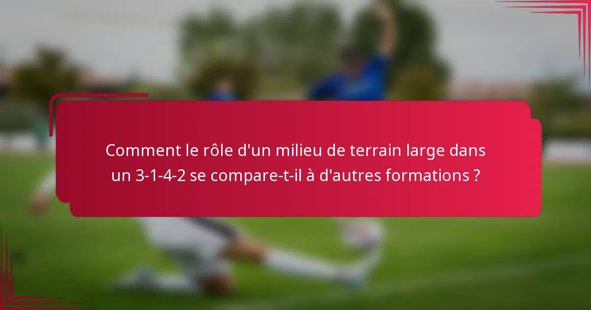 Comment le rôle d'un milieu de terrain large dans un 3-1-4-2 se compare-t-il à d'autres formations ?