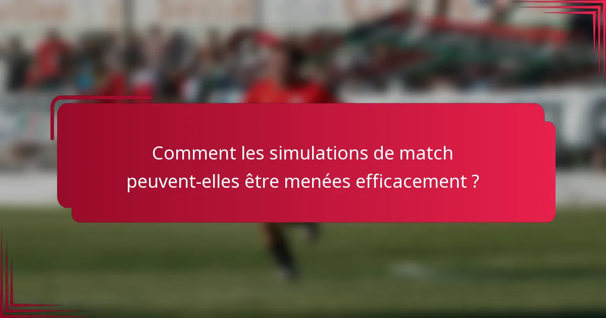 Comment les simulations de match peuvent-elles être menées efficacement ?