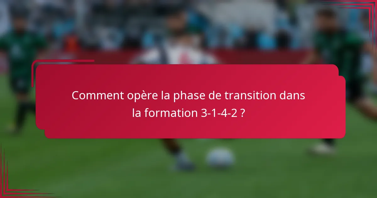 Comment opère la phase de transition dans la formation 3-1-4-2 ?