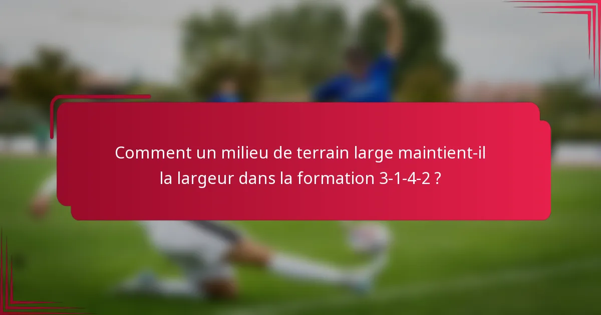 Comment un milieu de terrain large maintient-il la largeur dans la formation 3-1-4-2 ?