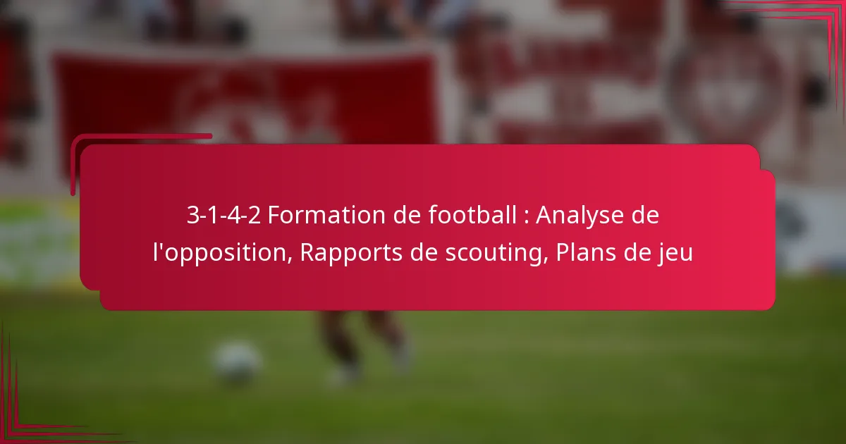 Read more about the article 3-1-4-2 Formation de football : Analyse de l’opposition, Rapports de scouting, Plans de jeu