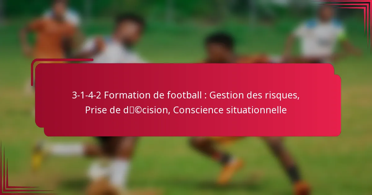 You are currently viewing 3-1-4-2 Formation de football : Gestion des risques, Prise de décision, Conscience situationnelle