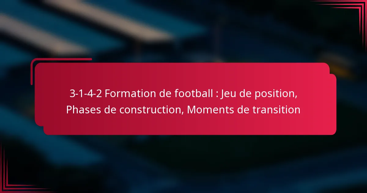 Read more about the article 3-1-4-2 Formation de football : Jeu de position, Phases de construction, Moments de transition