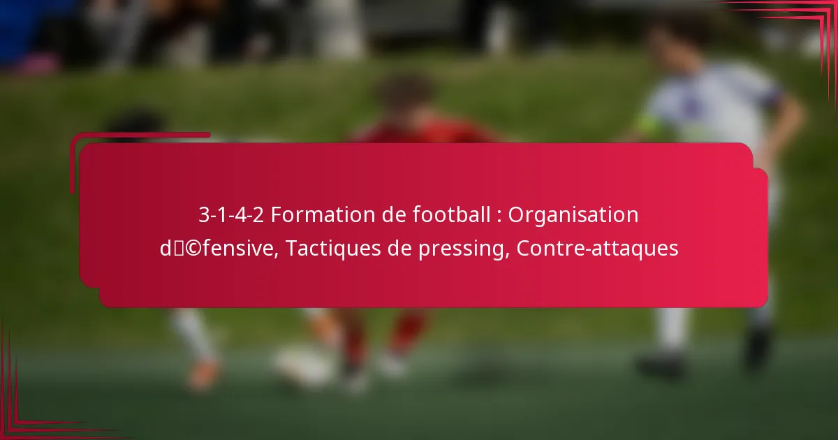 Read more about the article 3-1-4-2 Formation de football : Organisation défensive, Tactiques de pressing, Contre-attaques