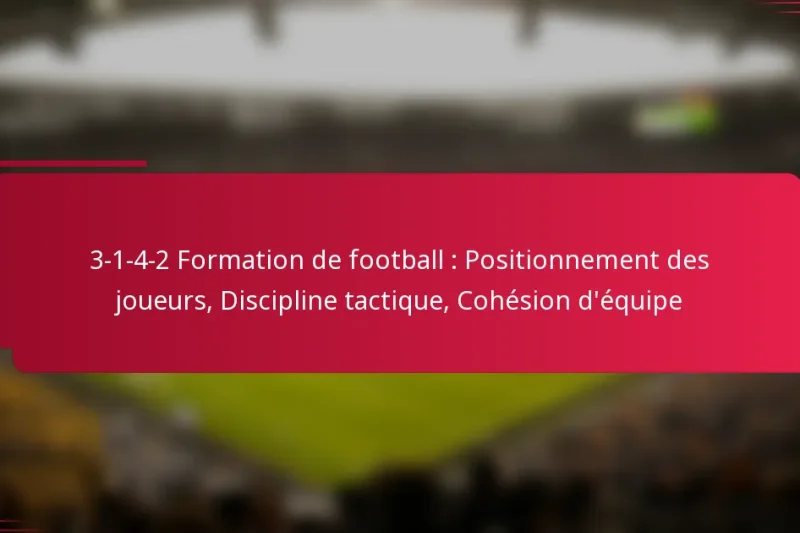 3-1-4-2 Formation de football : Positionnement des joueurs, Discipline tactique, Cohésion d’équipe