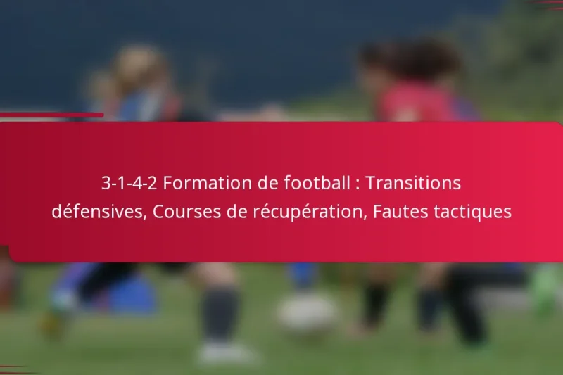 3-1-4-2 Formation de football : Transitions défensives, Courses de récupération, Fautes tactiques