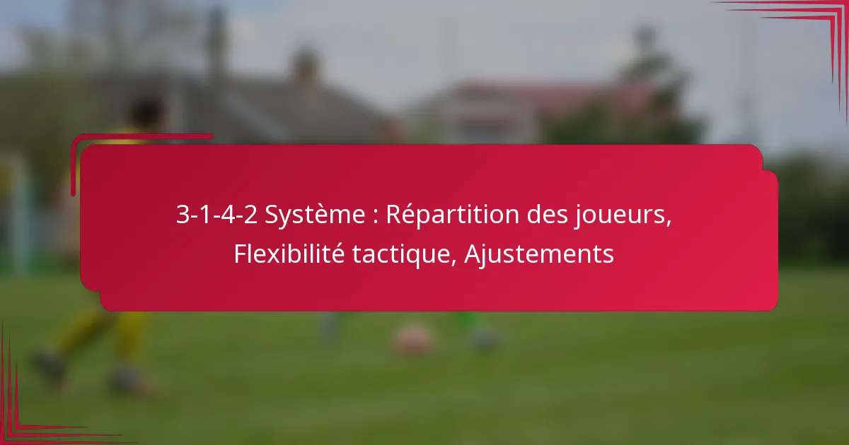 Read more about the article 3-1-4-2 Système : Répartition des joueurs, Flexibilité tactique, Ajustements