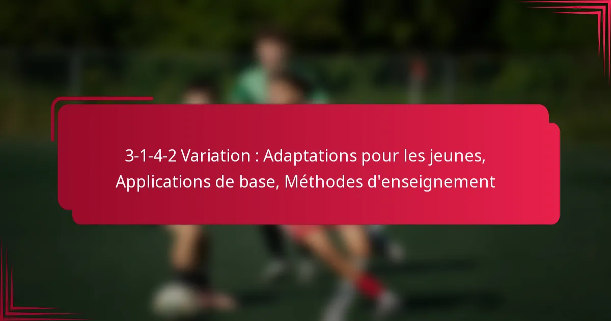 Read more about the article 3-1-4-2 Variation : Adaptations pour les jeunes, Applications de base, Méthodes d’enseignement