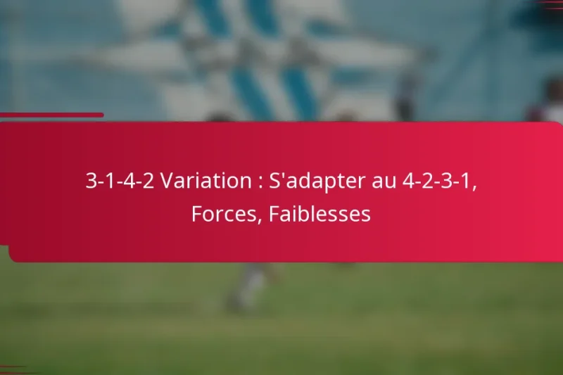 3-1-4-2 Variation : S’adapter au 4-2-3-1, Forces, Faiblesses