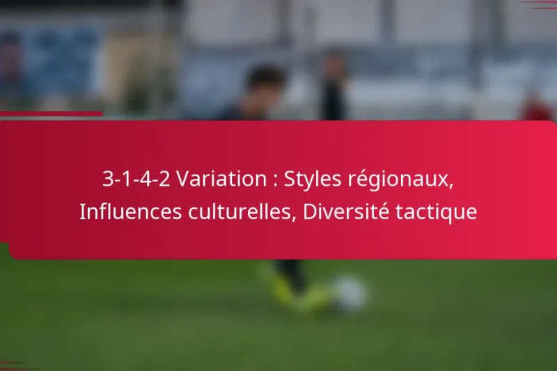 3-1-4-2 Variation : Styles régionaux, Influences culturelles, Diversité tactique