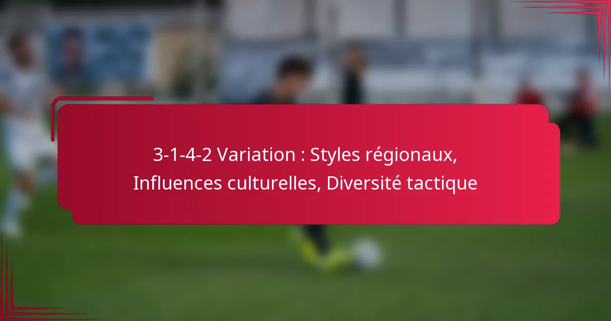 Read more about the article 3-1-4-2 Variation : Styles régionaux, Influences culturelles, Diversité tactique