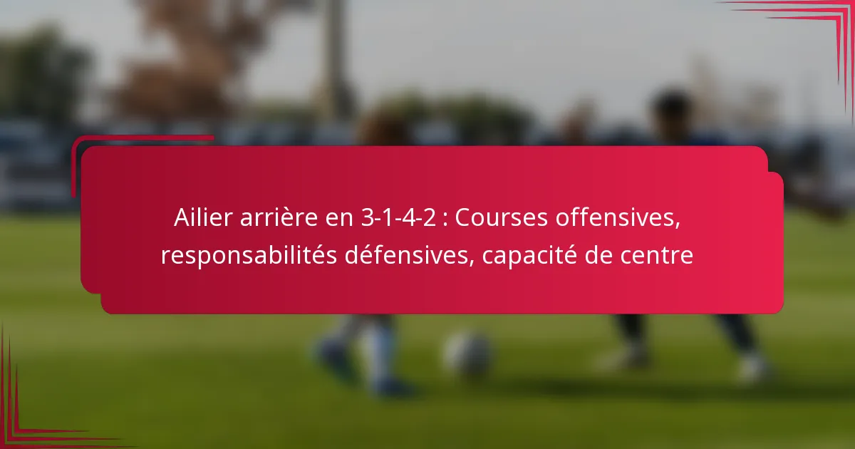 Read more about the article Ailier arrière en 3-1-4-2 : Courses offensives, responsabilités défensives, capacité de centre