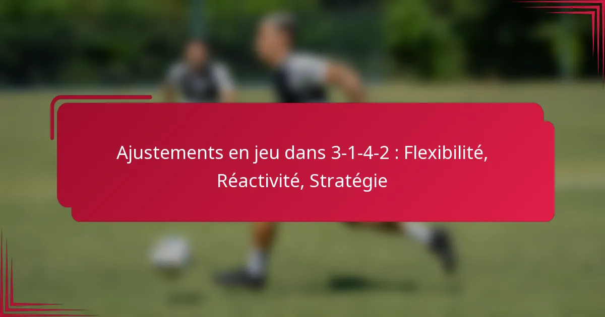 You are currently viewing Ajustements en jeu dans 3-1-4-2 : Flexibilité, Réactivité, Stratégie
