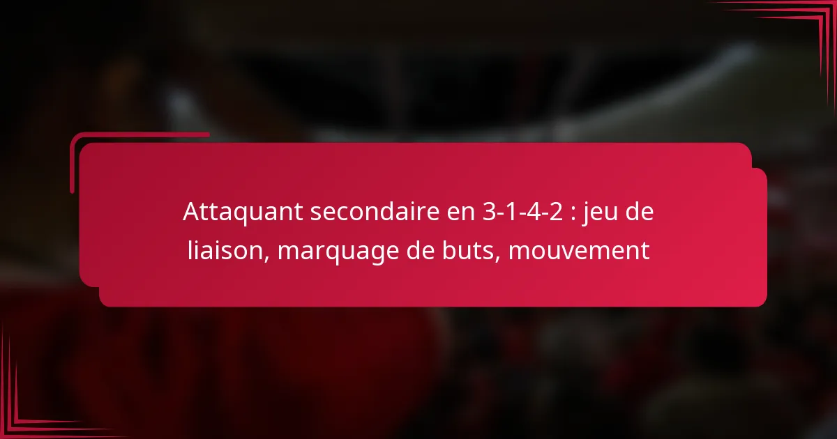 Read more about the article Attaquant secondaire en 3-1-4-2 : jeu de liaison, marquage de buts, mouvement