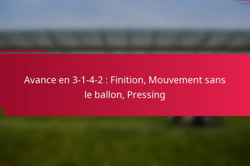 Avance en 3-1-4-2 : Finition, Mouvement sans le ballon, Pressing