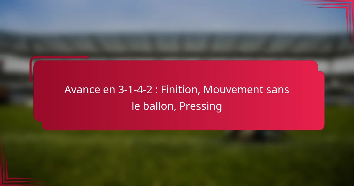 Read more about the article Avance en 3-1-4-2 : Finition, Mouvement sans le ballon, Pressing