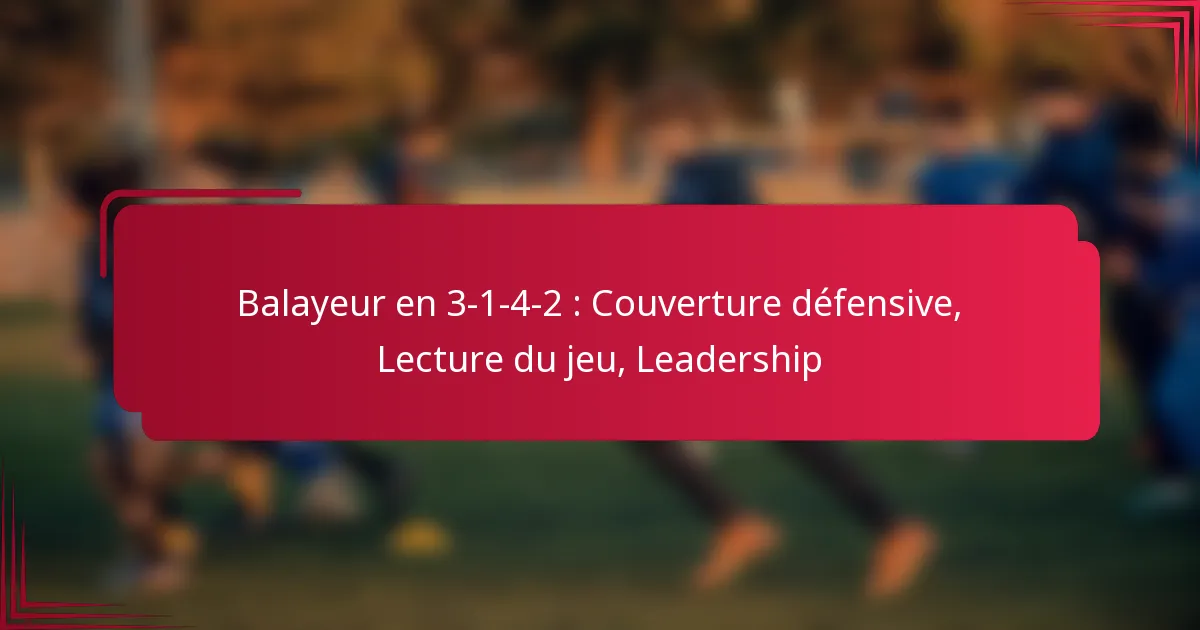 Read more about the article Balayeur en 3-1-4-2 : Couverture défensive, Lecture du jeu, Leadership