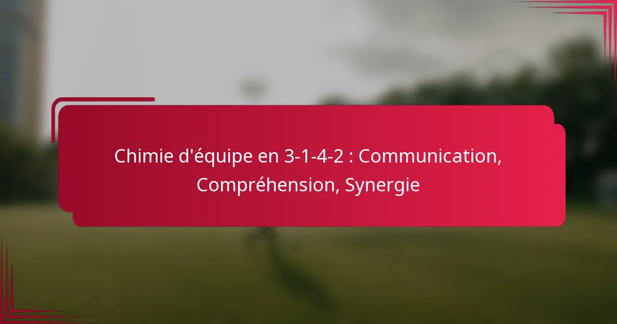 Read more about the article Chimie d’équipe en 3-1-4-2 : Communication, Compréhension, Synergie