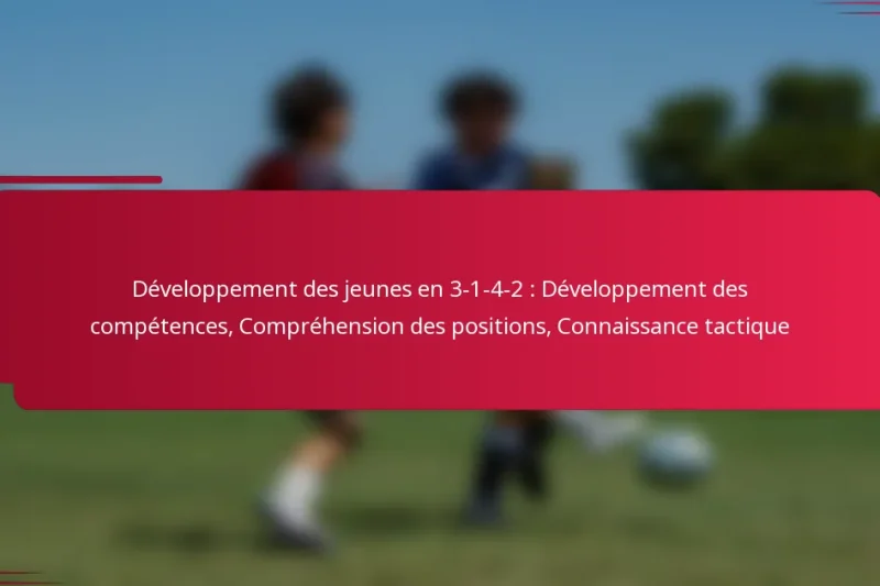 Développement des jeunes en 3-1-4-2 : Développement des compétences, Compréhension des positions, Connaissance tactique