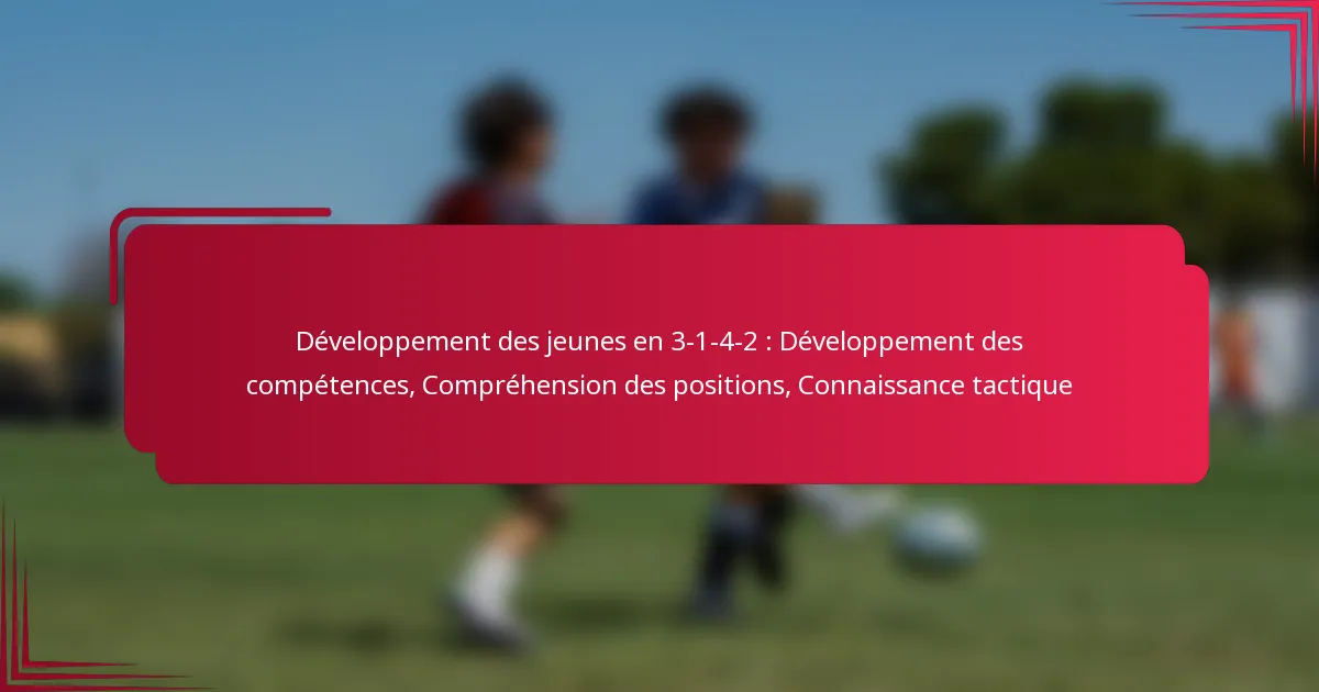 Read more about the article Développement des jeunes en 3-1-4-2 : Développement des compétences, Compréhension des positions, Connaissance tactique