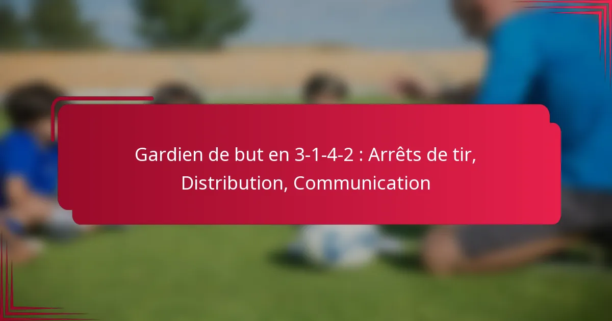 Read more about the article Gardien de but en 3-1-4-2 : Arrêts de tir, Distribution, Communication